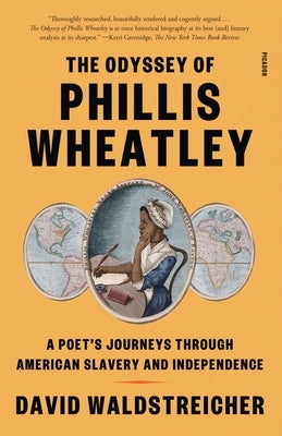 The Odyssey of Phillis Wheatley: A Poet's Journeys Through American Slavery and Independence by Waldstreicher, David