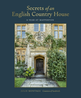 Secrets of an English Country House: A Year at Mapperton by Montagu, Julie