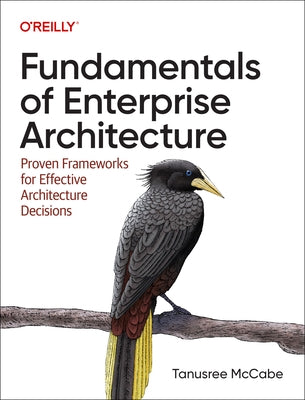 Fundamentals of Enterprise Architecture: Proven Frameworks for Effective Architecture Decisions by McCabe, Tanu