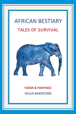 African Bestiary: Tales of Survival: Poems and Paintings by Barnstone, Willis