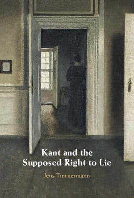 Kant and the Supposed Right to Lie by Timmermann, Jens