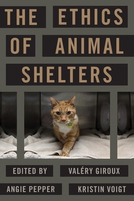 The Ethics of Animal Shelters by Giroux, Valery