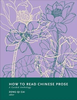 How to Read Chinese Prose: A Guided Anthology by Cai, Zong-Qi