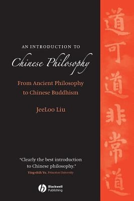 An Introduction to Chinese Philosophy: From Ancient Philosophy to Chinese Buddhism by Liu, Jeeloo