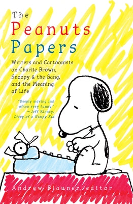 The Peanuts Papers: Writers and Cartoonists on Charlie Brown, Snoopy & the Gang, and the Meaning of Life: A Library of America Special Publication by Blauner, Andrew