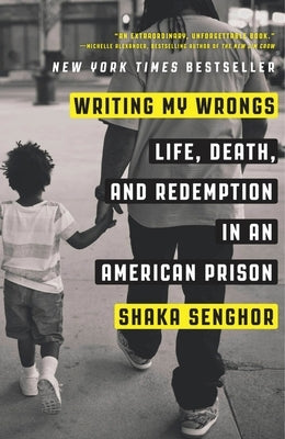 Writing My Wrongs: Life, Death, and Redemption in an American Prison by Senghor, Shaka