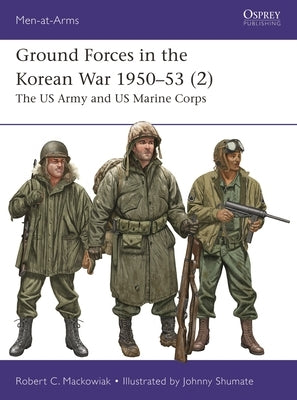 Ground Forces in the Korean War 1950-53 (2): The US Army and US Marine Corps by Mackowiak, Robert