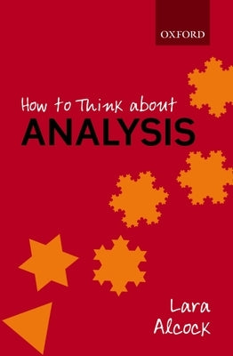 How to Think about Analysis by Alcock, Lara