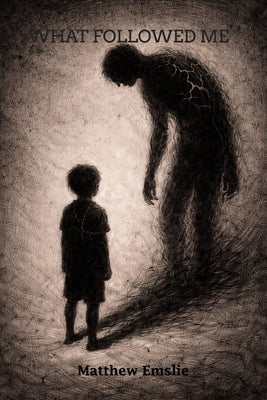 What Followed Me by Emslie, Matthew