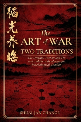 The Art of War: Two Traditions: The Original Text by Sun Tzu and a Modern Rendering for Psychological Combat by Change, Shuai-Jan