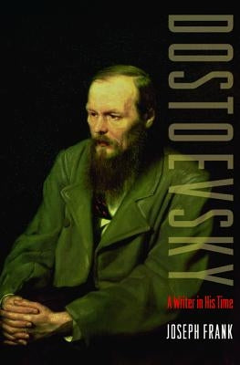 Dostoevsky: A Writer in His Time by Frank, Joseph