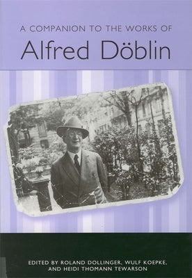 A Companion to the Works of Alfred Döblin by Krueger, Roberta L.