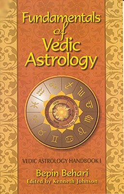 Fundementals of Vedic Astrology: Vedic Astrology Handbook by Behari, Bepin