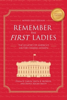 Remember the First Ladies: The Legacies of America's History-Making Women by Carlin, Diana B.
