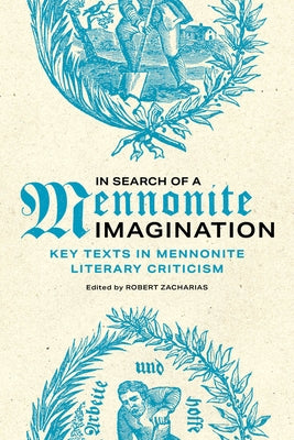 In Search of a Mennonite Imagination: Key Texts in Mennonite Literary Criticism by Zacharias