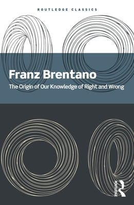 The Origin of Our Knowledge of Right and Wrong by Brentano, Franz