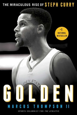 Golden: The Miraculous Rise of Steph Curry by Thompson, Marcus