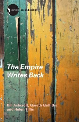 The Empire Writes Back, Second Edition: Theory and Practice in Post-Colonial Literatures by Ashcroft, Bill