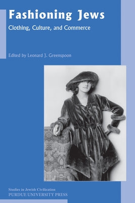 Fashioning Jews: Clothing, Culture, and Commerce by Greenspoon, Leonard J.