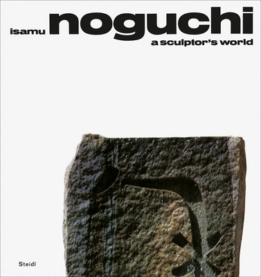 Isamu Noguchi: A Sculptor's World by Noguchi, Isamu