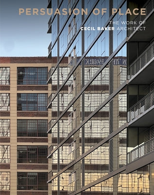 Persuasion of Place: The Work of Cecil Baker Architect by Weber, Cheryl