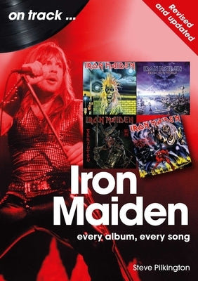 Iron Maiden - Revised and Updated: Every Album, Every Song by Pilkington, Steve
