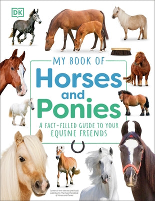 My Book of Horses and Ponies: A Fact-Filled Guide to Your Equine Friends by Dk