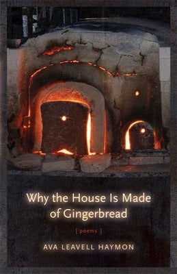 Why the House Is Made of Gingerbread by Haymon, Ava Leavell