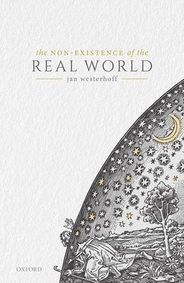 The Non-Existence of the Real World by Westerhoff, Jan