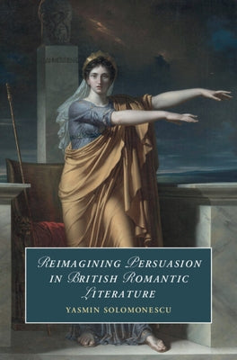 Reimagining Persuasion in British Romantic Literature by Solomonescu, Yasmin