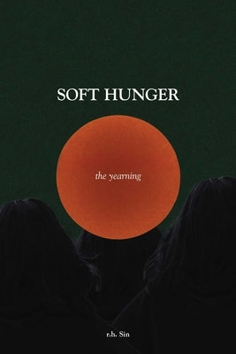 Soft Hunger: The Yearning by Sin, R. H.