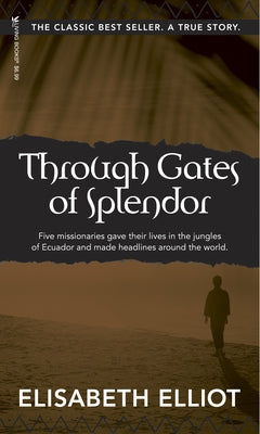 Through Gates of Splendor: 40th Anniversary Edition by Elliot, Elisabeth