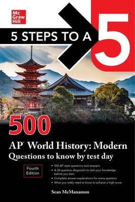 5 Steps to a 5: 500 AP World History: Modern Questions to Know by Test Day, Fourth Edition by McManamon, Sean M.