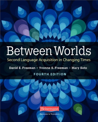 Between Worlds, Fourth Edition: Second Language Acquisition in Changing Times by Freeman, Yvonne S.