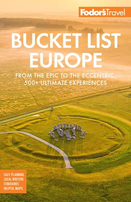 Fodor's Bucket List Europe: From the Epic to the Eccentric, 500+ Ultimate Experiences by Fodor's Travel Guides