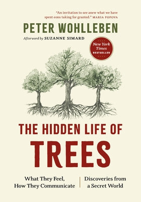 The Hidden Life of Trees: What They Feel, How They Communicate--Discoveries from a Secret World by Wohlleben, Peter