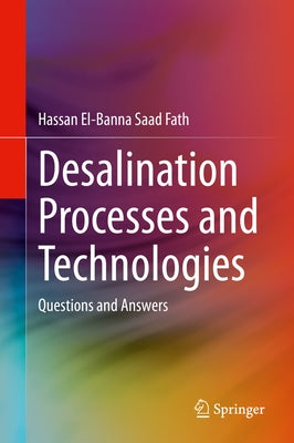 Desalination Processes and Technologies: Questions and Answers by Fath, Hassan El