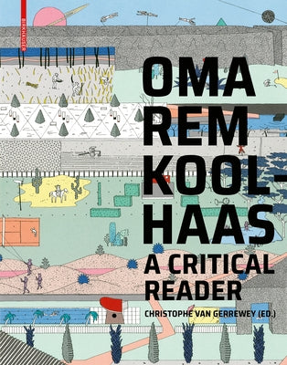 Oma/Rem Koolhaas: A Critical Reader from 'delirious New York' to 's, M, L, XL' by Gerrewey, Christophe Van