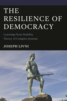 The Resilience of Democracy: Learnings from Stability Theory of Complex Systems by Livni, Joseph