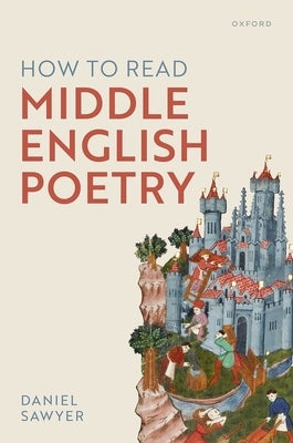 How to Read Middle English Poetry by Sawyer, Daniel