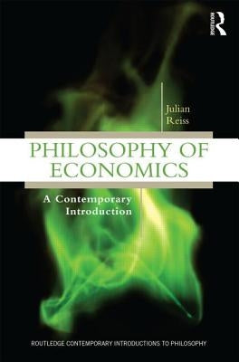 Philosophy of Economics: A Contemporary Introduction by Reiss, Julian