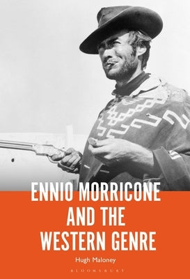 Ennio Morricone and the Western Genre by Maloney, Hugh