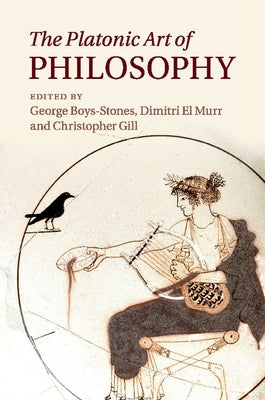 The Platonic Art of Philosophy by Boys-Stones, George