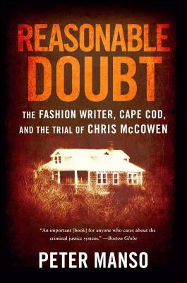 Reasonable Doubt: The Fashion Writer, Cape Cod, and the Trial of Chris McCowen by Manso, Peter