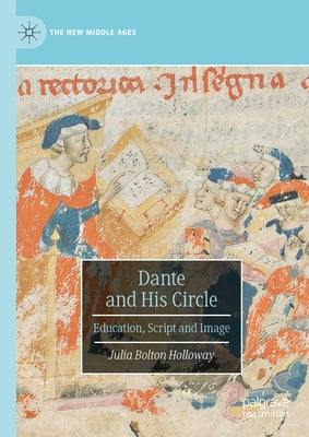 Dante and His Circle: Education, Script and Image by Bolton Holloway, Julia