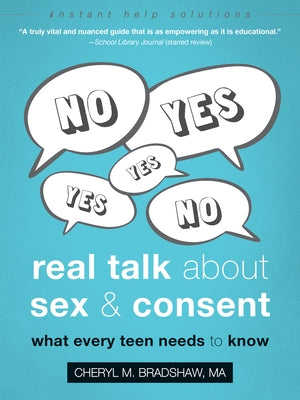 Real Talk about Sex and Consent: What Every Teen Needs to Know by Bradshaw, Cheryl M.