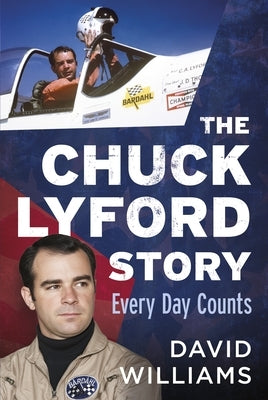 The Chuck Lyford Story: Every Day Counts by Williams, David