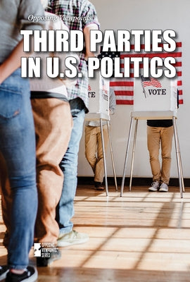 Third Parties in U.S. Politics by Morlock, Rachael