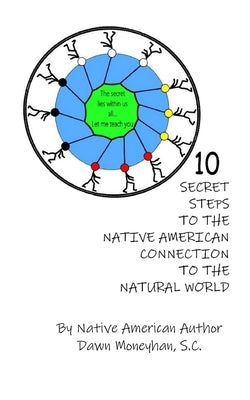 10 Secret Steps to the Native American Connection to the Natural World by Moneyhan, Dawn