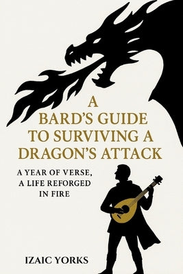 A Bards Guide To Surviving a Dragon's Attack: A Cozy Fantasy Ballad by Yorks, Izaic